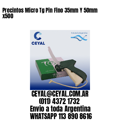 Precintos Micro Tg Pin Fino 35mm Y 50mm x500