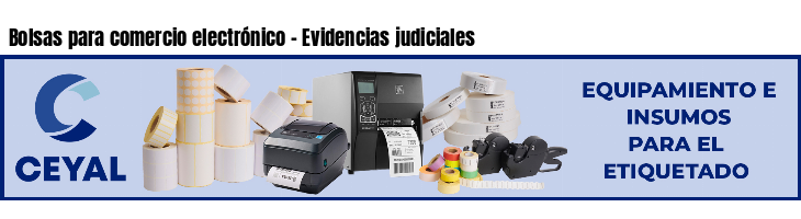 Bolsas para comercio electrónico - Evidencias judiciales