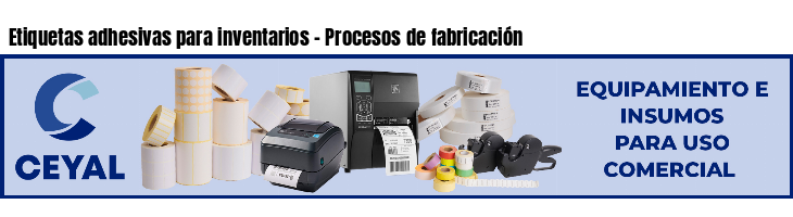 Etiquetas adhesivas para inventarios - Procesos de fabricación