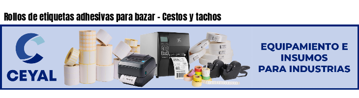Rollos de etiquetas adhesivas para bazar - Cestos y tachos