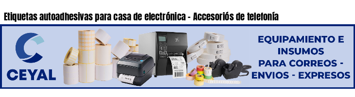 Etiquetas autoadhesivas para casa de electrónica - Accesoriós de telefonía