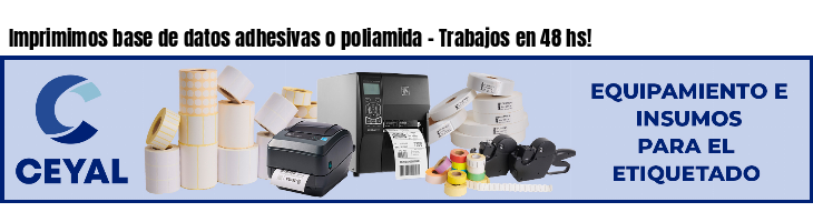 Imprimimos base de datos adhesivas o poliamida - Trabajos en 48 hs!