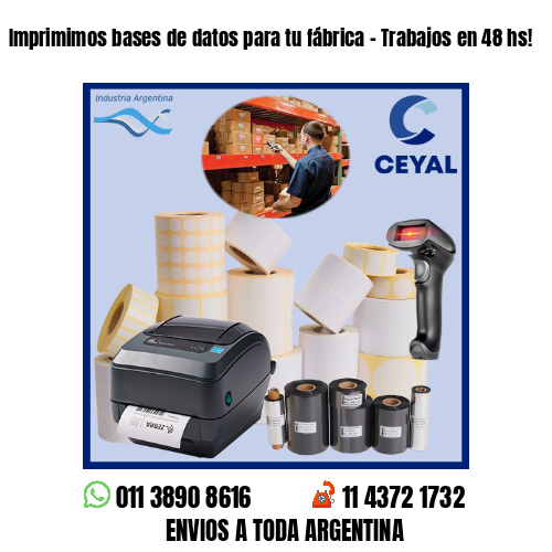 Imprimimos bases de datos para tu fábrica – Trabajos en 48 hs!