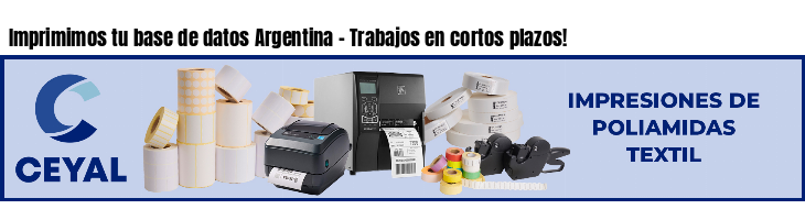 Imprimimos tu base de datos Argentina - Trabajos en cortos plazos!