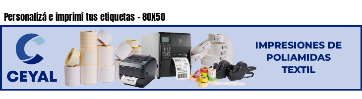 Personalizá e imprimí tus etiquetas - 80X50