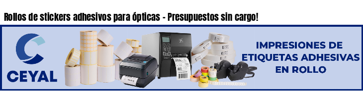 Rollos de stickers adhesivos para ópticas - Presupuestos sin cargo!