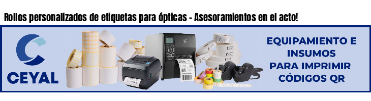 Rollos personalizados de etiquetas para ópticas - Asesoramientos en el acto!