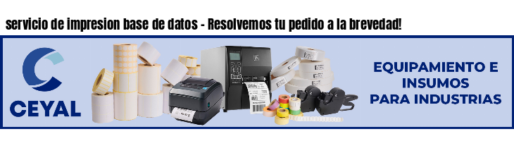 servicio de impresion base de datos - Resolvemos tu pedido a la brevedad!