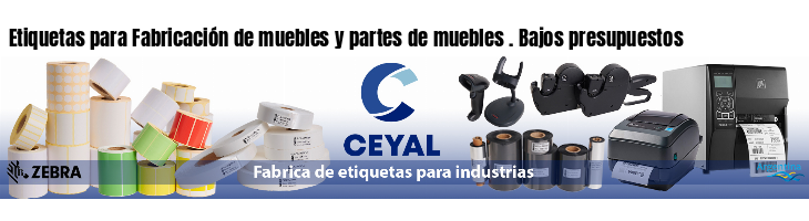 Etiquetas para Fabricación de muebles y partes de muebles . Bajos presupuestos