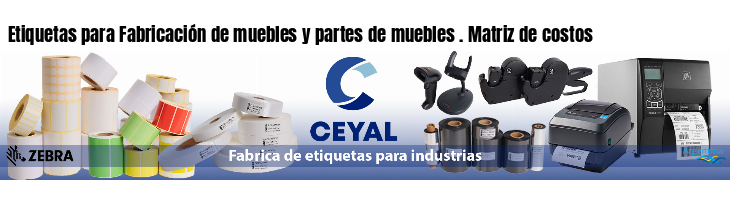 Etiquetas para Fabricación de muebles y partes de muebles . Matriz de costos