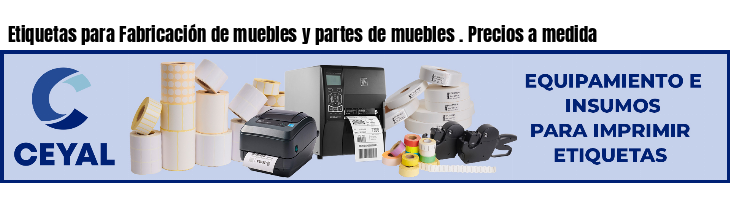 Etiquetas para Fabricación de muebles y partes de muebles . Precios a medida