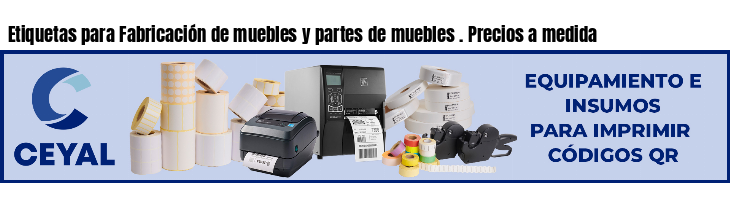 Etiquetas para Fabricación de muebles y partes de muebles . Precios a medida