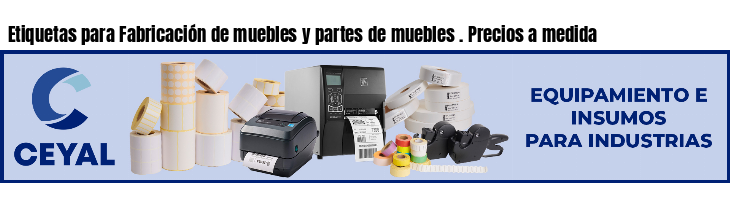 Etiquetas para Fabricación de muebles y partes de muebles . Precios a medida
