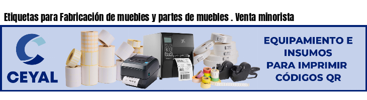 Etiquetas para Fabricación de muebles y partes de muebles . Venta minorista
