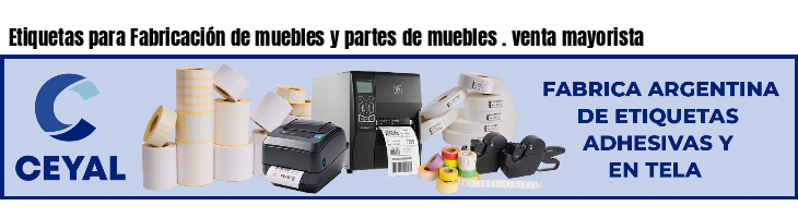 Etiquetas para Fabricación de muebles y partes de muebles . venta mayorista