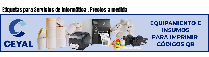 Etiquetas para Servicios de informática . Precios a medida
