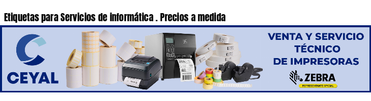 Etiquetas para Servicios de informática . Precios a medida