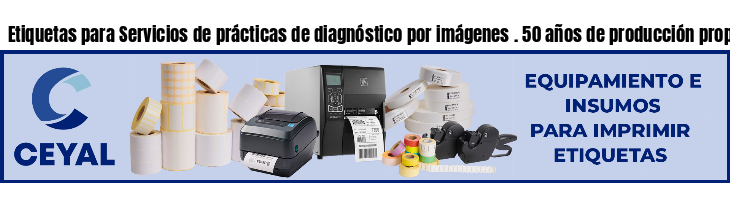 Etiquetas para Servicios de prácticas de diagnóstico por imágenes . 50 años de producción propia