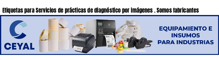Etiquetas para Servicios de prácticas de diagnóstico por imágenes . Somos fabricantes