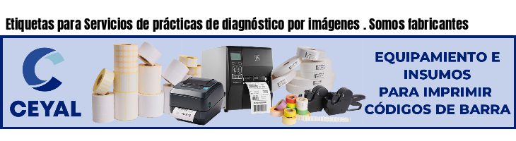 Etiquetas para Servicios de prácticas de diagnóstico por imágenes . Somos fabricantes