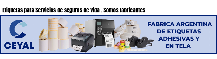 Etiquetas para Servicios de seguros de vida . Somos fabricantes