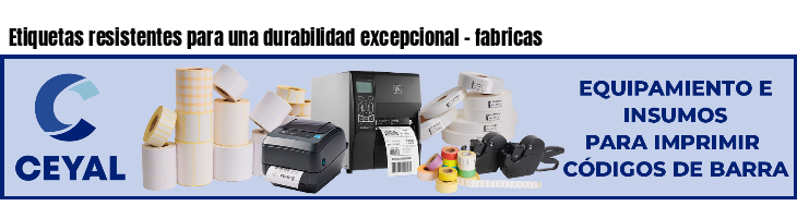 Etiquetas resistentes para una durabilidad excepcional - fabricas