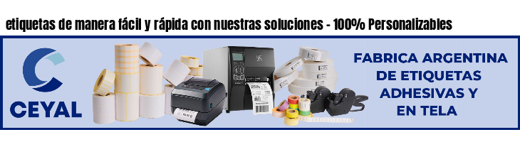 etiquetas de manera fácil y rápida con nuestras soluciones - 100% Personalizables