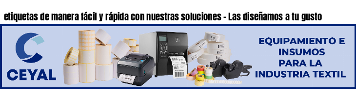 etiquetas de manera fácil y rápida con nuestras soluciones - Las diseñamos a tu gusto