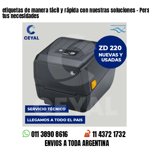 etiquetas de manera fácil y rápida con nuestras soluciones – Personalizadas a tus necesidades