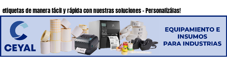 etiquetas de manera fácil y rápida con nuestras soluciones - Personalizálas!
