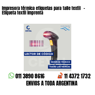 Impresora térmica etiquetas para talle textil - Etiqueta textil imprenta