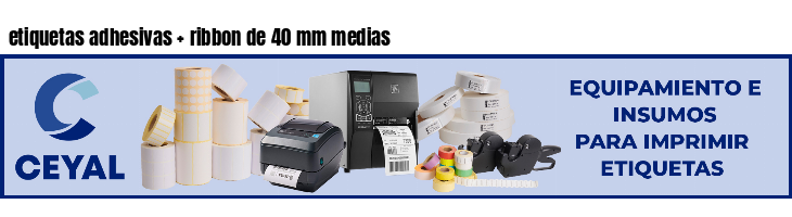 etiquetas adhesivas   ribbon de 40 mm medias