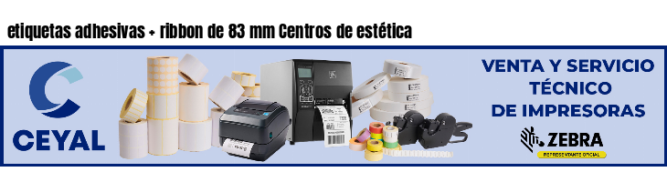 etiquetas adhesivas   ribbon de 83 mm Centros de estética