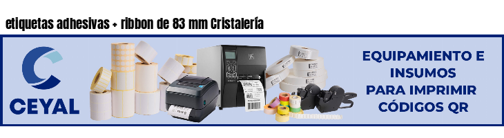 etiquetas adhesivas   ribbon de 83 mm Cristalería