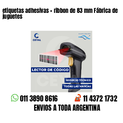 etiquetas adhesivas ribbon de 83 mm Fábrica de juguetes