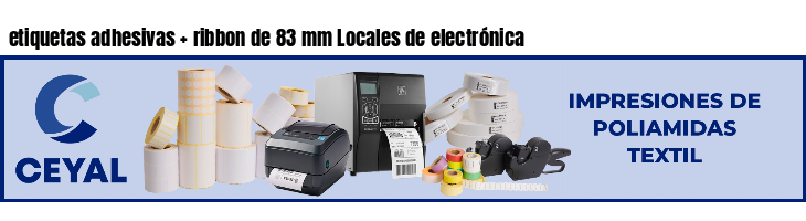 etiquetas adhesivas   ribbon de 83 mm Locales de electrónica