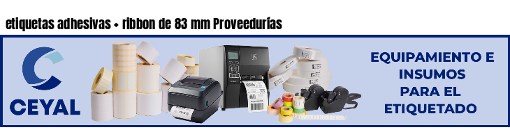 etiquetas adhesivas   ribbon de 83 mm Proveedurías