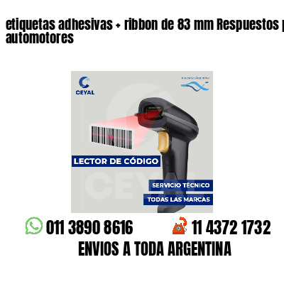 etiquetas adhesivas   ribbon de 83 mm Respuestos para automotores