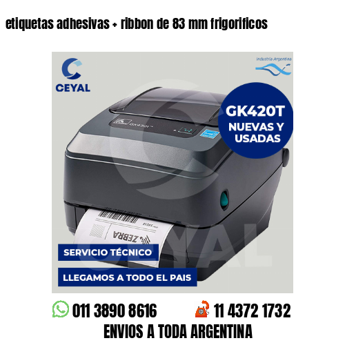 etiquetas adhesivas   ribbon de 83 mm frigorificos
