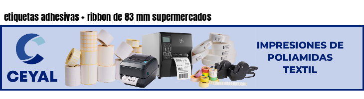 etiquetas adhesivas ribbon de 83 mm supermercados