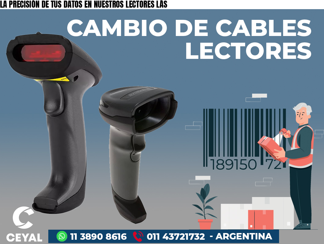 LA PRECISIÓN DE TUS DATOS EN NUESTROS LECTORES LÁS