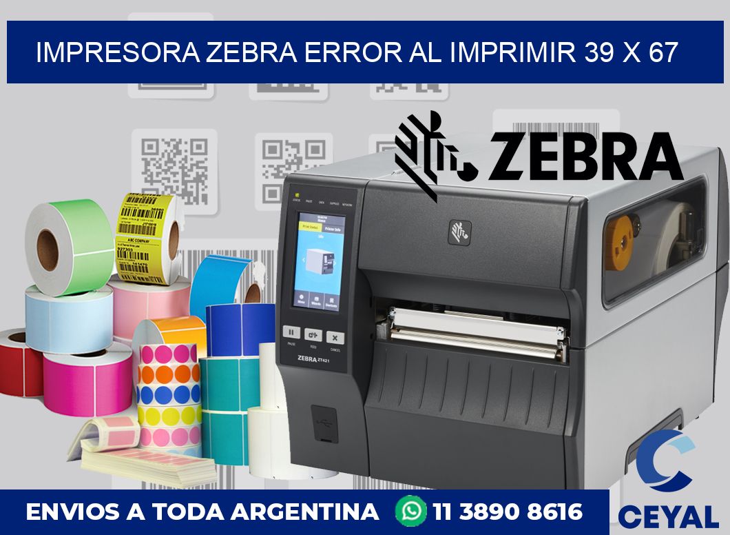 Impresora Zebra error al imprimir 39 x 67