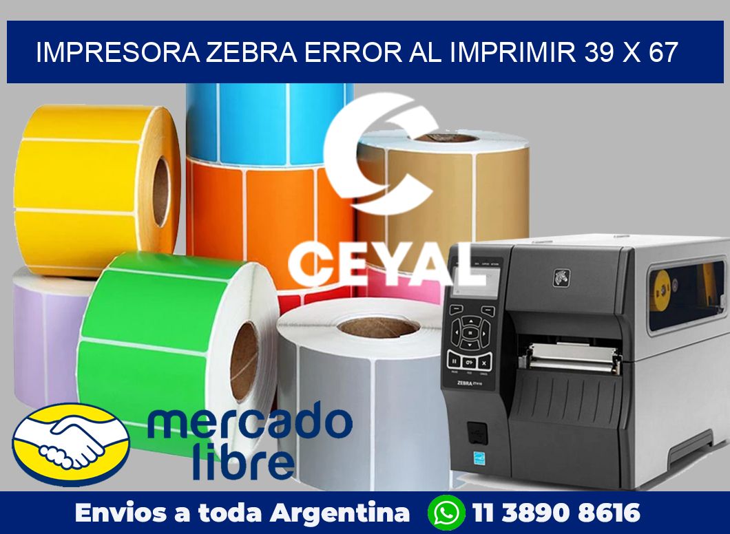 Impresora Zebra error al imprimir 39 x 67