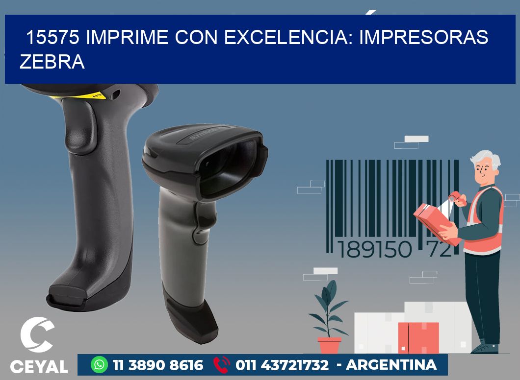 15575 IMPRIME CON EXCELENCIA: IMPRESORAS ZEBRA