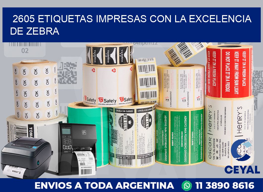 2605 ETIQUETAS IMPRESAS CON LA EXCELENCIA DE ZEBRA