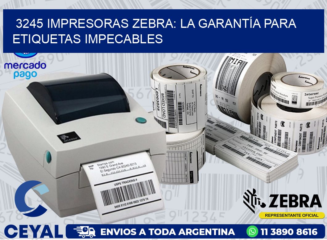 3245 IMPRESORAS ZEBRA: LA GARANTÍA PARA ETIQUETAS IMPECABLES