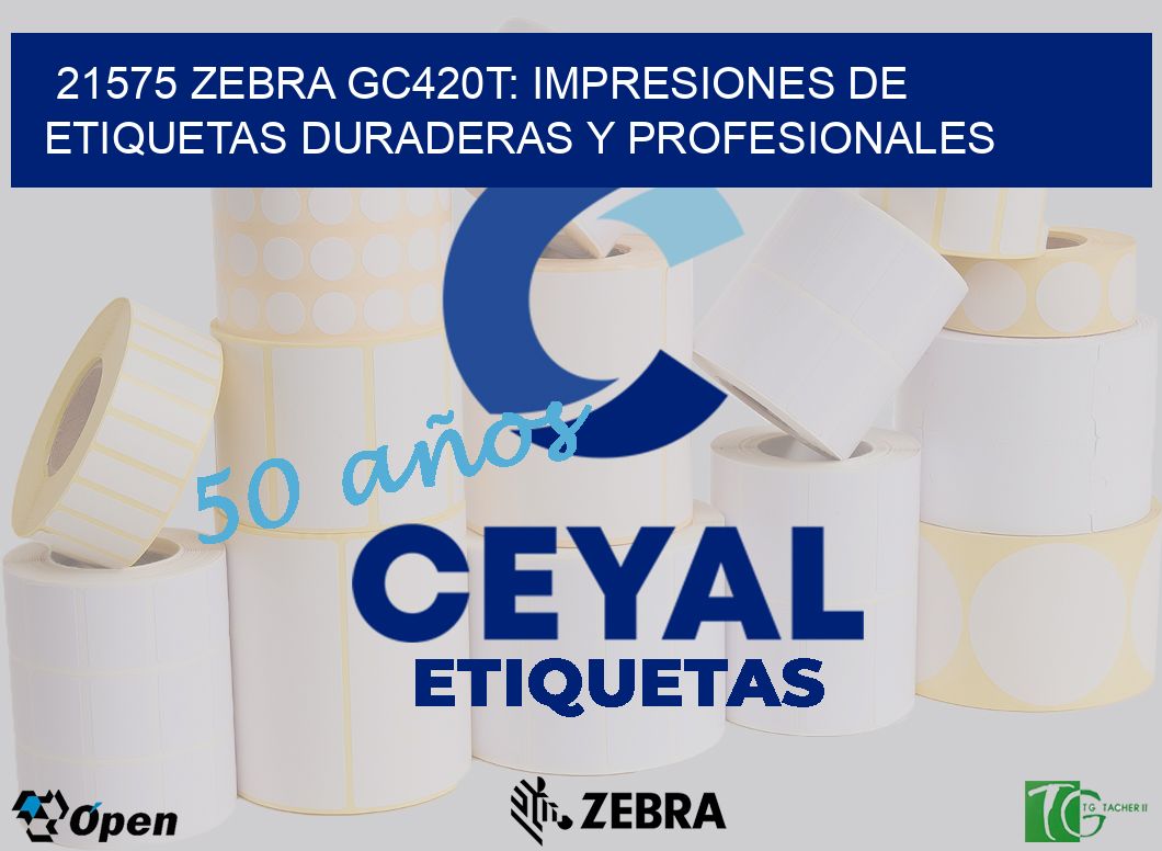 21575 Zebra GC420T: Impresiones de Etiquetas Duraderas y Profesionales