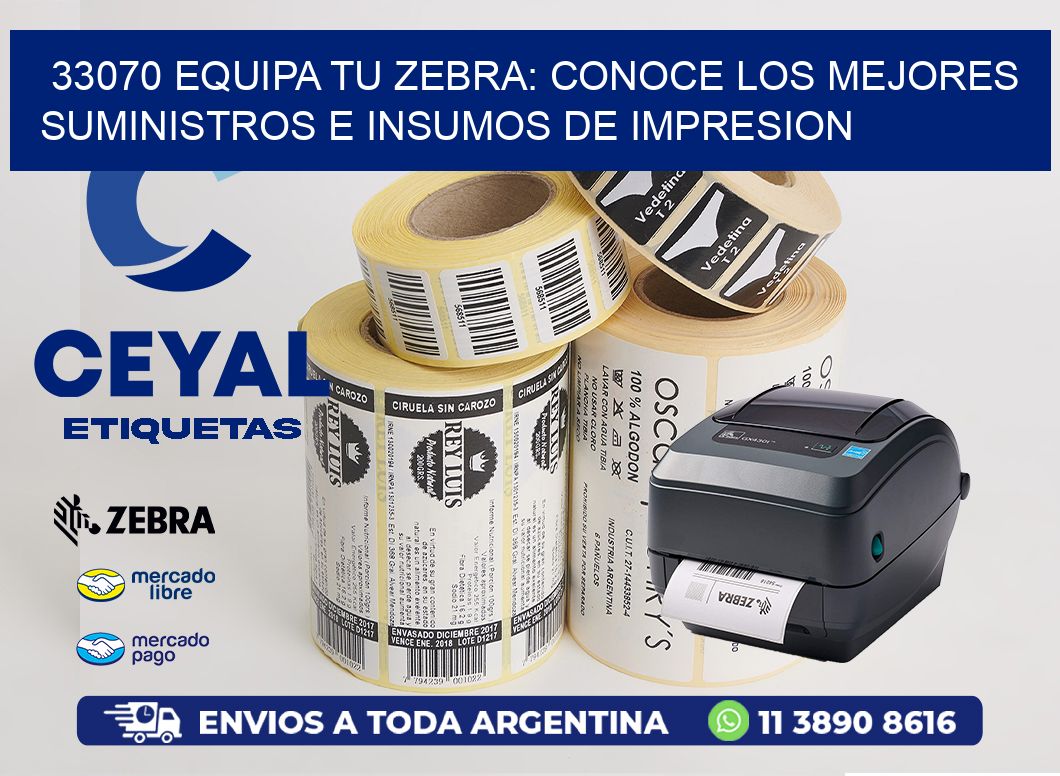 33070 EQUIPA TU ZEBRA: CONOCE LOS MEJORES SUMINISTROS E INSUMOS DE IMPRESION