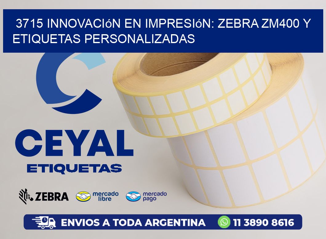 3715 Innovación en Impresión: Zebra ZM400 y Etiquetas Personalizadas