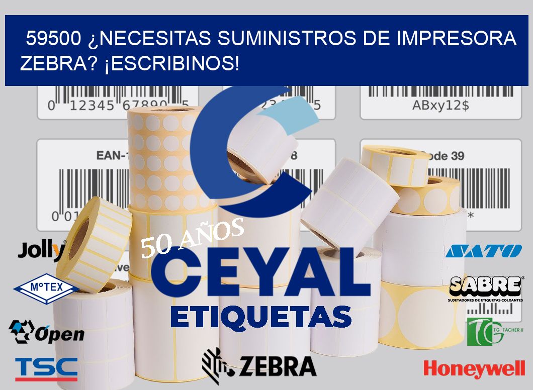 59500 ¿NECESITAS SUMINISTROS DE IMPRESORA ZEBRA? ¡ESCRIBINOS!